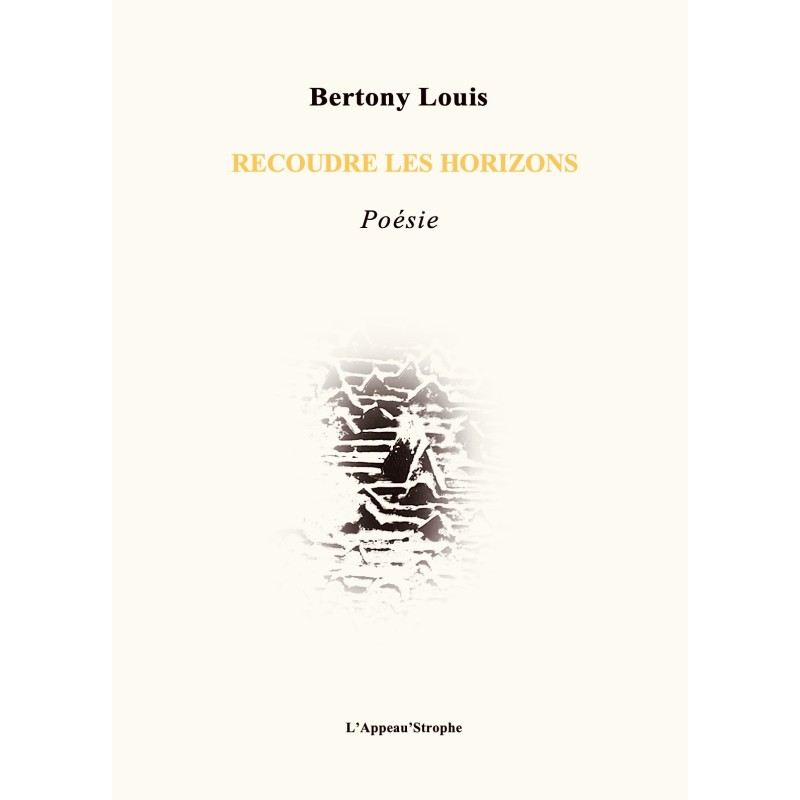 Recoudre les horizons .- Bertony Louis