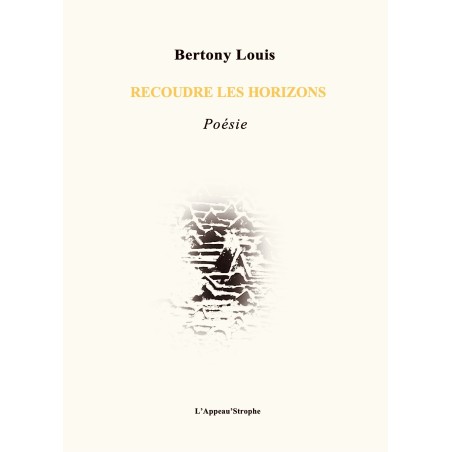 Recoudre les horizons .- Bertony Louis